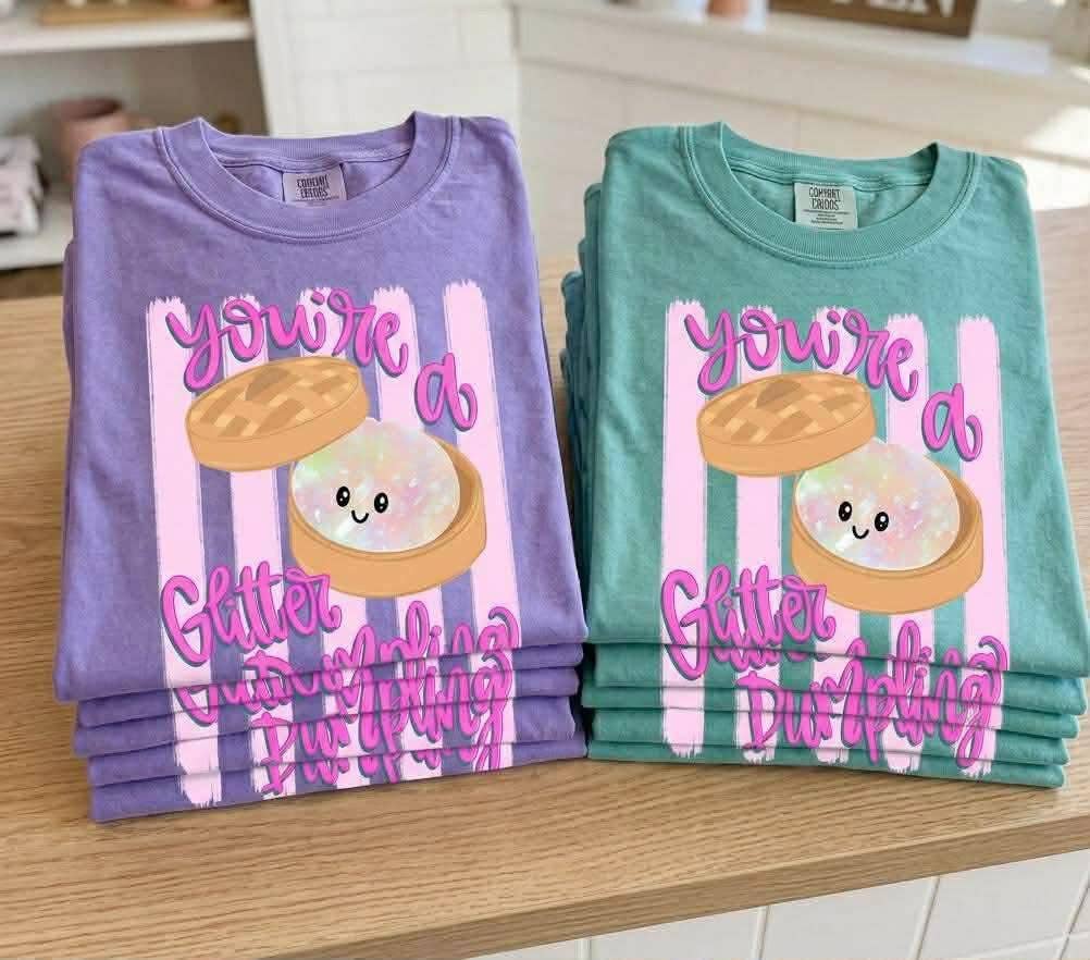 You're a Glitter Dumpling Shirt