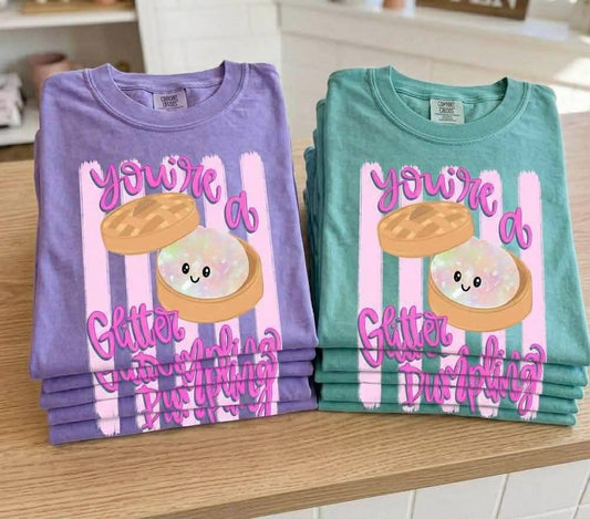 You're a Glitter Dumpling Shirt